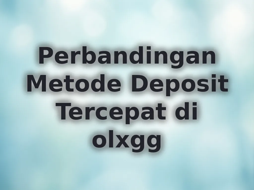 Perbandingan Metode Deposit Tercepat di olxgg