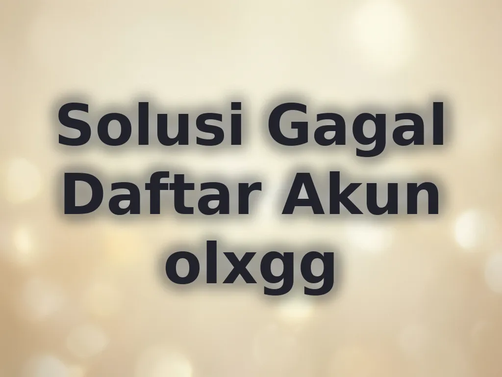 Solusi Gagal Daftar Akun olxgg