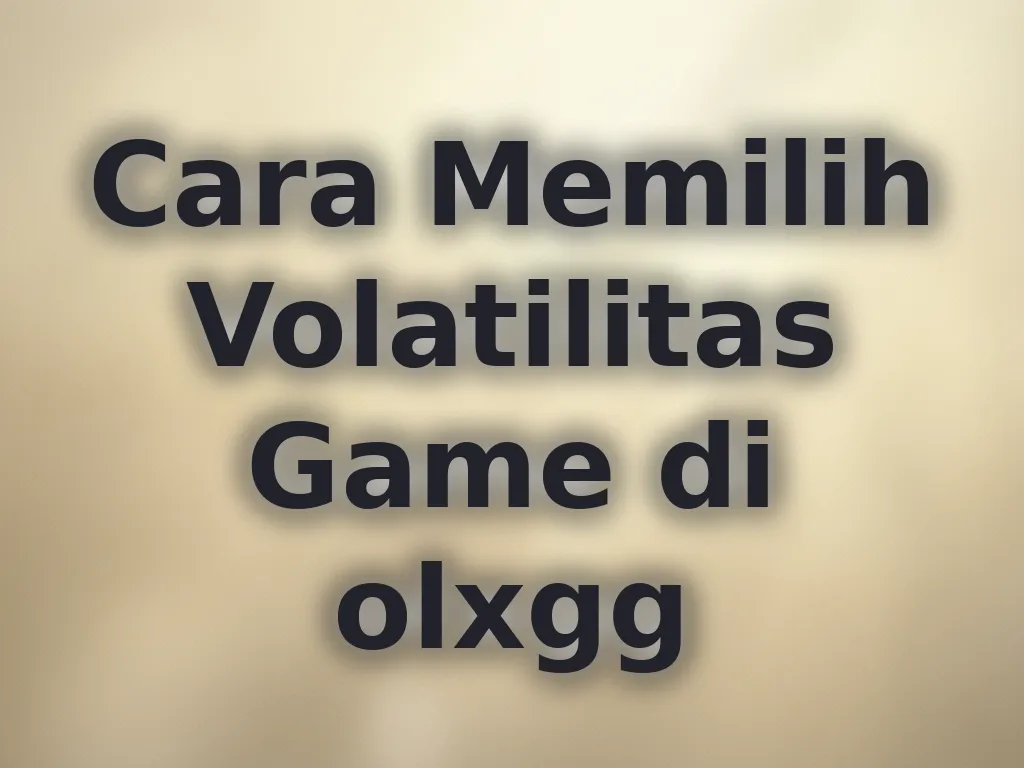 Cara Memilih Volatilitas Game di olxgg