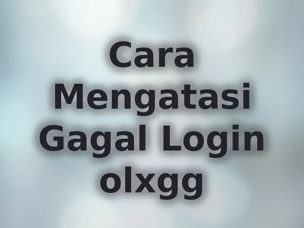 Cara Mengatasi Gagal Login olxgg