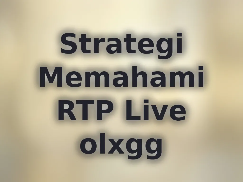 Strategi Memahami RTP Live olxgg